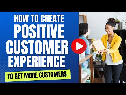 How to Create a Positive Customer Experience in Your Business [Video]