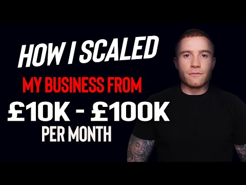 How I Scaled My Business From £10k to £100k Per Month [Video]