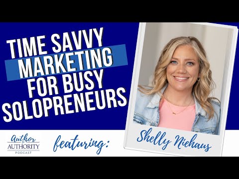 Time Savvy Marketing For Busy Solopreneurs With Shelly Niehaus – Podcast Ep 490 [Video]