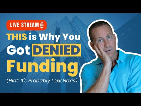 THIS is Why You Got Denied Funding (Hint: It’s Probably LexisNexis) [Video]