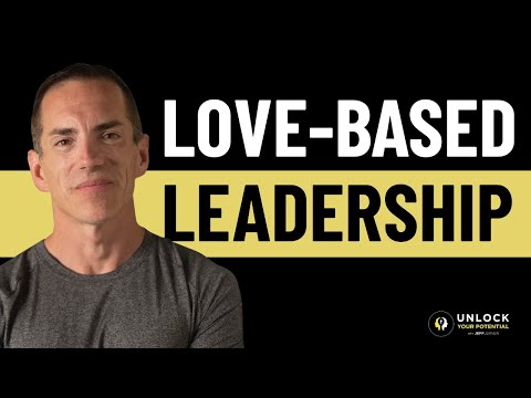 Love-Based Leadership In Business… What It Really Takes [Video]