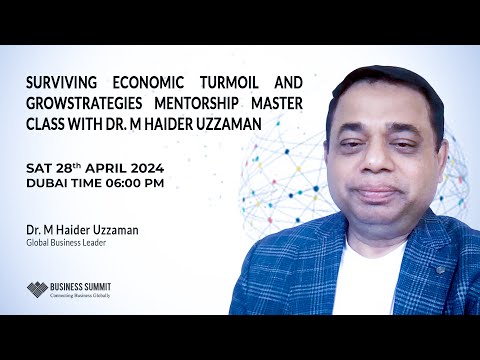 Surviving Economic Turmoil and Growth Strategies | Mentorship Master Class with Dr. M Haider Uzzaman [Video]