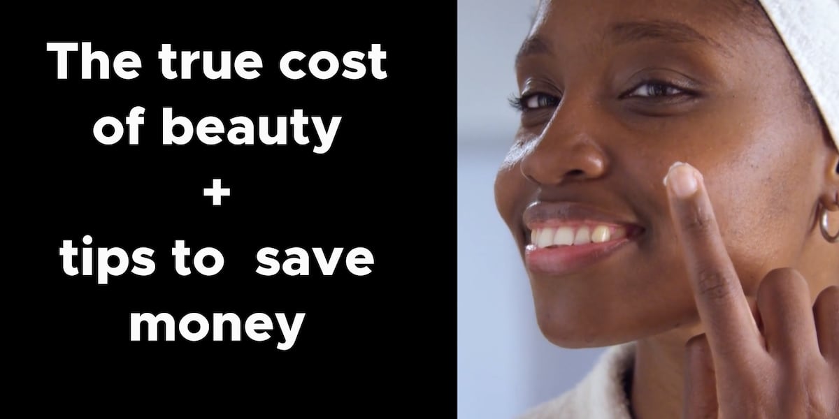 The true cost of beauty and tips to help you save [Video]