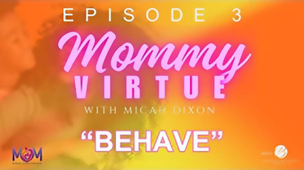 Mommy Virtue Episode 3 – Behave [Video]