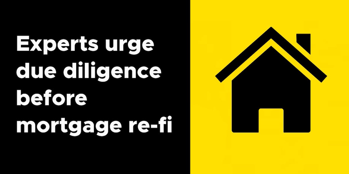 Experts urge due diligence before mortgage refinance [Video]