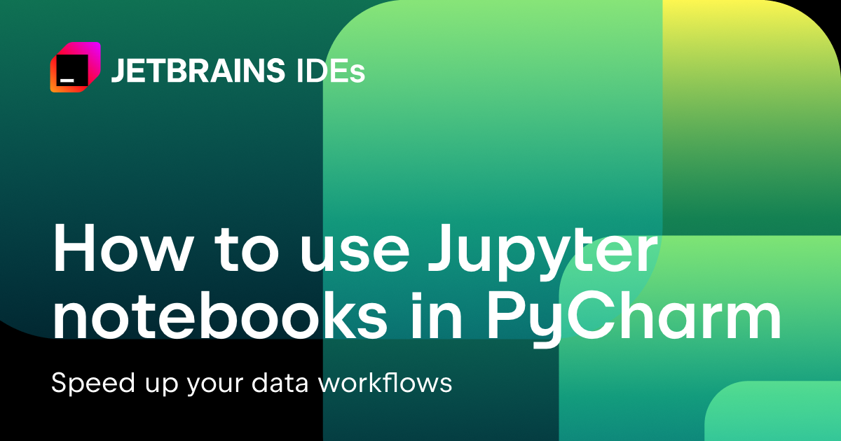 How to Use Jupyter Notebooks in PyCharm [Video]