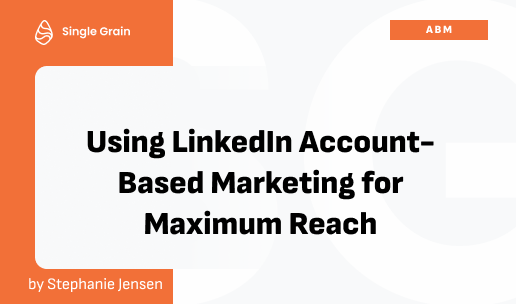 Using LinkedIn Account-Based Marketing for Maximum Reach [Video]